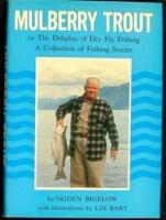 Mulberry Trout; or, The Delights of Dry Fly Fishing: A Collection of Fishing Stories