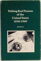 Fishing Reel Patents of the United States, 1838-1940: An indexed list with an introduction and photographs