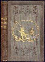 The American Angler's Guide. Being a Compilation from the Works of Popular English Authors, from Walton to the Present Time; Together with the Opinions and Practices of the Best American Anglers... By an American Angler