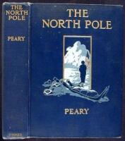 The North Pole: Its Discovery in 1909 Under the Auspices of the Peary Arctic Club