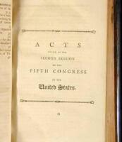 Acts Passed at the First [Second & Third] Session of the Fifth Congress of the United States of America: Begun and Held at the City of Philadelphia, in the State of Pennsylvania, on Monday the Fifteenth of May, One Thousand Seven Hundred and Ninety-Seven,