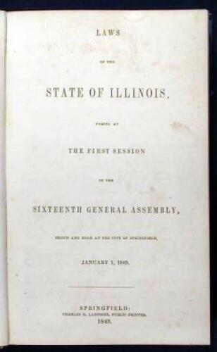 Laws of the State of Illinois, Passed at the First Session of the Sixteenth General Assembly, begun and held at the City of Springfield, January 1, 1849