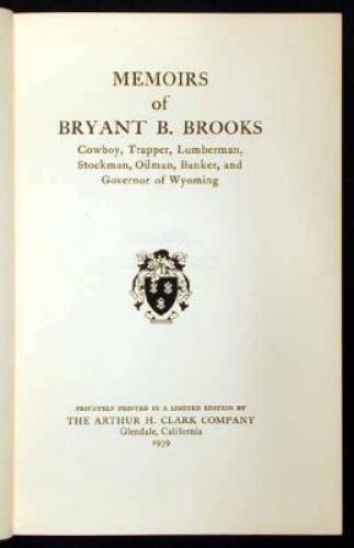 Memoirs of Bryant B. Brooks: Cowboy, Trapper, Lumberman, Stockman, Oilman, Banker, and Governor of Wyoming