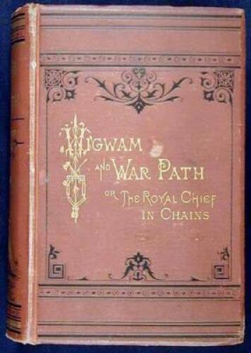 Wigwam and War-Path; Or the Royal Chief in Chains