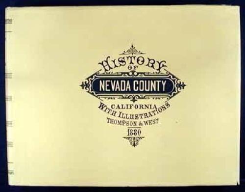 History of Nevada County California, with Illustrations Descriptive of Its Scenery, Residences, Public Buildings, Fine Blocks, and Manufactories, from original sketches by artists of the highest ability