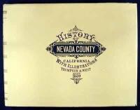 History of Nevada County California, with Illustrations Descriptive of Its Scenery, Residences, Public Buildings, Fine Blocks, and Manufactories, from original sketches by artists of the highest ability
