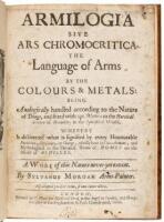 Armilogia sive Ars chromocritica, the language of arms by the colours & metals: being analogically handled according to the nature of things, and fitted with apt motto&rsquo;s to the heroical science of herauldry in the symbolical world. Whereby is discovered w