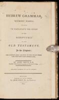 A Hebrew Grammar, Without Points: Designed to facilitate the Study of the Scriptures of the Old Testament, In the Original; and Particularly Adapted to the Use of Those Who May Not Have Instructions