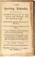 The Sporting Kalendar. Containing a distinct account of what plates and marches have been run for in 1756, an article for making a Newmarket match, certificates to prove the qualification of a horse.