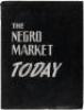 The Negro Market Today - 2