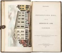 History of Pennsylvania Hall, Which Was Destroyed by a Mob, on the 17th of May, 1838