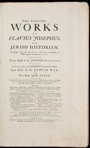 The Genuine Works of Flavius Josephus the Jewish Historian...Containing Twenty Books of the Jewish Antiquities, with the Appendix, or Life of Josephus, written by himself: Seven Books of the Jewish War: and Two Books against Apion...