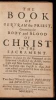The Book of Bertram the Priest, Concerning the Body and Blood of Christ in the Sacrament. Written in Lating by the Command of the Emperour Charles the Bald, Between Eight and Nine Hundred Years Ago. First translated into English in 1549. And Now Refined a
