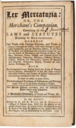 Lex Mercatoria: or, the Merchant's Companion. Containing all the laws and statutes relating to merchandize... The second edition corrected, with the addition of three entire new chapters. And also a merchant's dictionary, of words and terms, &c.