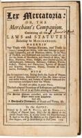 Lex Mercatoria: or, the Merchant's Companion. Containing all the laws and statutes relating to merchandize... The second edition corrected, with the addition of three entire new chapters. And also a merchant's dictionary, of words and terms, &c.