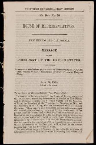 New Mexico and California. Message of the President of the United States, transmitting, in answer to resolutions of the House of Representatives of July 10, 1848, reports from the Secretaries of State, Treasury, War, and Navy