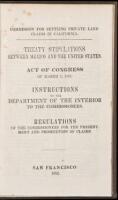 Commission for settling private land claims in California. Treaty stipulations between Mexico and the United States. Act of Congress of March 3, 1851. Instructions of the Department of the Interior to the commissioners. Regulations of the commissioners fo