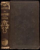 History of California, from Its Discovery to the Present Time; Comprising also a Full Description of its Climate, Surface, Soil...with a Journal of the Voyage from New York, via Nicaragua, to San Francisco, and Back, via Panama