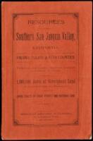 Resources of the Southern San Joaquin Valley, California. Fresno, Tulare and Kern Counties. Topography, Soil, Climate, Productions, Railroads and General Advantages. 1,000,000 Acres of Government Land Subject to Homestead and Pre-emption. Large Tracts of 