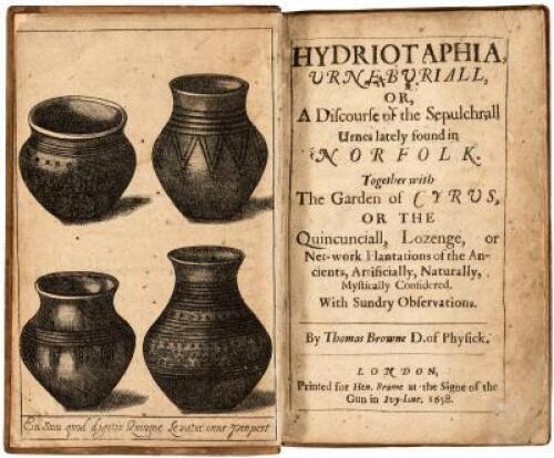 Hydriotaphia, Urne-Buriall, Or, A Discourse of the Sepulchrall Urnes Lately Found in Norfolk. Together with The Garden of Cyrus, Or the Quincunciall, Lozenge, or Net-work Plantation of the Ancients, Artificially, Naturally, Mystically Considered. With Sun
