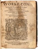A Worke Concerning the Trewnesse of Christian Religion, Written in French: Against Atheists, Epicures, Paynims, Jewes, Mahumetists, and Other Infidels. By Philip of Mornay Lord of Plessie Marlie. Begunne to be translated into English by Sir Philip Sidney 