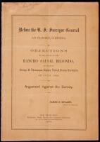 Before the U.S. Surveyor General, San Francisco, California. Objections to the survey of the Rancho Sausal Redondo, as made by George H. Thompson, deputy United States surveyor, in July, 1868. Argument against the survey