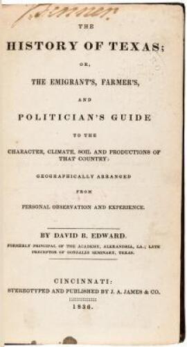 The History of Texas, or the Emigrant's, Farmer's and Politician's Guide...