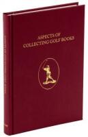 Aspects of Collecting Golf Books. Subscribers Edition