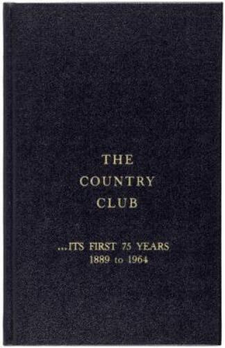 The Country Club: Its First 75 Years, 1889 to 1964
