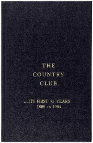 The Country Club: Its First 75 Years, 1889 to 1964