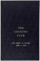 The Country Club: Its First 75 Years, 1889 to 1964