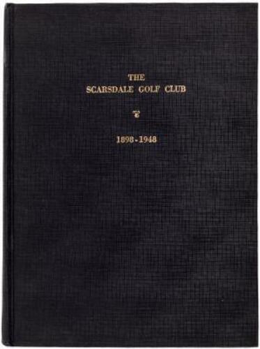 The Scarsdale Golf Club, Inc., 1898-1948. Its history, membership facilities, rules and regulations