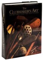 The Clubmaker's Art: Antique Golf Clubs and Their History