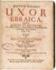 Uxor ebraica, seu De nuptiis et divortiis ex jure civili :id est, divino & Talmudico, veterum Ebroeorum, libri tres, ejusdem De successionibus ad leges Ebroeorum in bona defunctorum, liber singularis; in pontificatum, libri duo...