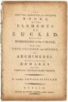 The first six, eleventh and twelfth books, of the elements of Euclid. : With the dimension of the circle; and the cone, cylinder and sphere, of Archimedes