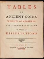 Tables of Ancient Coins, Weights and Measures, Explain'd and Exemplify'd in Several Dissertations