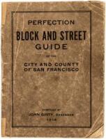Perfection Block And Street Guide Of The City And County Of San Francisco / Containing a complete directory of all streets, avenues, alleys, courts and terraces; showing all cross streets and new assessment block numbers with street numbers, with a list o