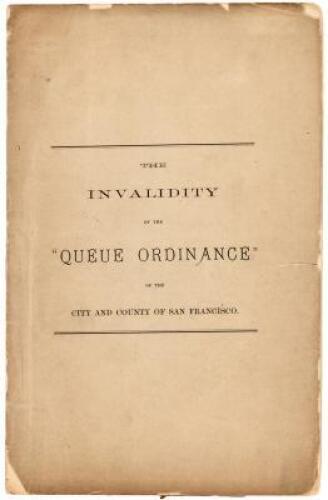 The Invalidity of the “Queue Ordinance” of The City And County of San Francisco: Opinion of The Circuit Court of The United States…in Ho Ah Kow Vs. Matthew Nunan