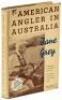 An American Angler in Australia - Presentation copy to friend and cameraman Gus Bagnard - 2