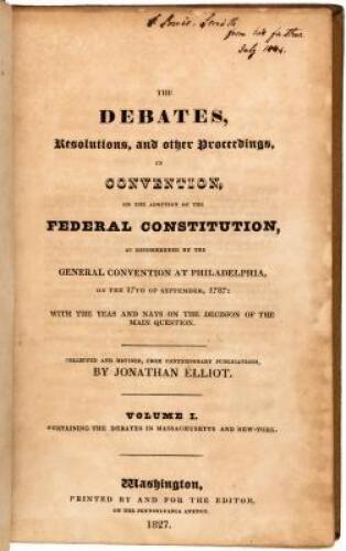 The Debates, Resolutions, and other Proceedings, in Convention, on the Adoption of the Federal Constitution, as Recommended by the General Convention at Philadelphia, on the 17th of September, 1787: With the Yeas and Nays of the Decision of the Main Quest