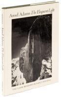 Ansel Adams: The Eloquent Light. His Photographs and the Classic Biography