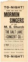 To-Night! Come and Hear the Mormon Singers at the M.E. Church. The Salt Lake Concert Co. The Flower of Mormon Utah...
