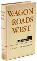 Wagon Roads West: A Study in Federal Road Surveys and Construction in the Transmississippi West 1846-1869