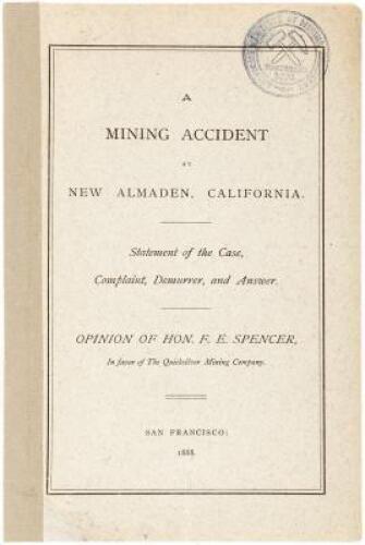 A mining accident at New Almaden, California. Statement of the case, complaint, demurrer, and answer. Opinion of Hon. F.E. Spencer, in favor of The Quicksilver Mining Company