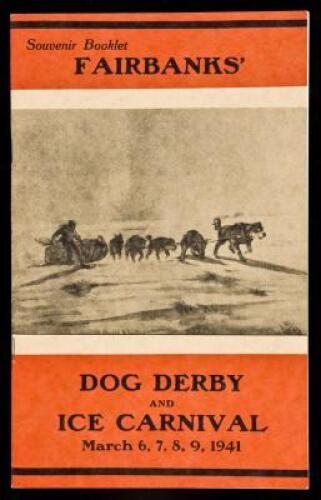 Fairbanks' Dog Derby and Ice Carnival, March 6, 7, 8, 9, 1941:
souvenir booklet (wrapper title)