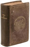 The Annals of San Francisco; Containing a Summary of the History of the First Discovery, Settlement, Progress, and Present Condition of California, and a Complete History of all the Important Events Connected with its Great City...