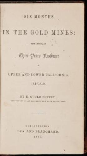 Six Months in the Gold Mines: from a Journal of Three Year's Residence in Upper and Lower California, 1847-8-9