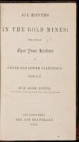 Six Months in the Gold Mines: from a Journal of Three Year's Residence in Upper and Lower California, 1847-8-9