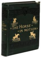 The Horse in Motion as Shown by Instantaneous Photography, with a Study on Animal Mechanics founded on anatomy and the revelations of the camera, in which is demonstrated the theory of quadrupedal locomotion