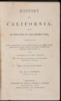 History of California, from Its Discovery to the Present Time; Comprising also a Full Description of its Climate, Surface, Soil...with a Journal of the Voyage from New York, via Nicaragua, to San Francisco, and Back, via Panama